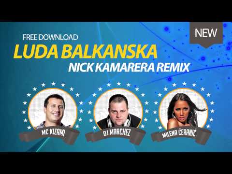 Milena Ceranic & DJ KIZAMI & DJ MARCHEZ - Luda Balkanska (Nick Kamarera)