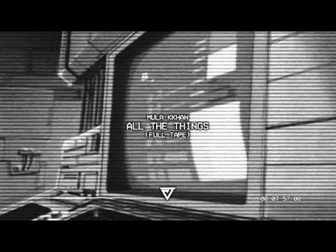 Mula Kkhan - All The Things (Full Tape)