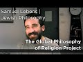Samuel Lebens The Global Philosophy Of Religion Project Jewish Philosophy