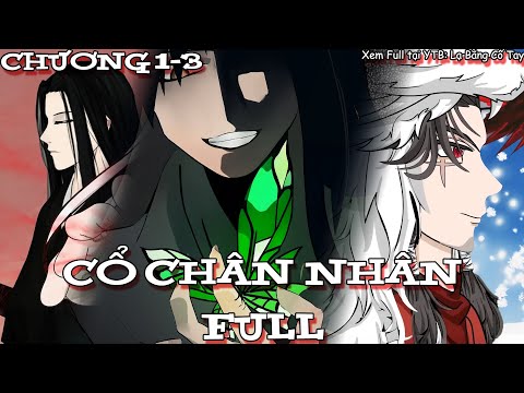 FULL Cổ Chân Nhân, Đại Ái Tiên Tôn | Chương 1-3 | Lạ Bằng Cổ Tay