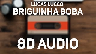 Lucas Lucco - Briguinha Boba (Pã Pã Rã Pã Pã) (8D Audio)