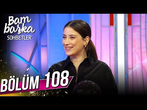 Bambaşka Sohbetler 108. Bölüm - Hazal Kaya