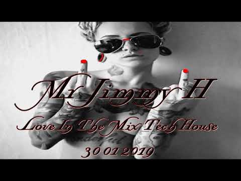 Mr Jimmy H   Love In The Mix Tech House 30 01 2019