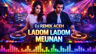 Download lagu DJ REMIX ACEH VIRALL FULL BASS LADOM LADOM MEUNAN mp3