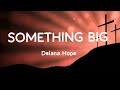 Something Big is Gonna Happen - Delana Hope (Lyrics Video)