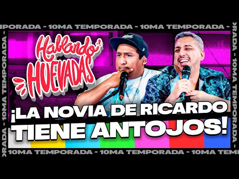 HABLANDO HUEVADAS - Último Capítulo de Temporada [LA NOVIA DE RICARDO TIENE ANTOJOS]