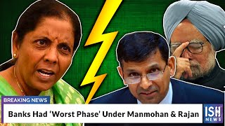 Banks Had ‘Worst Phase’ Under Manmohan & Rajan