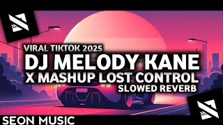 Download lagu DJ MELODY KANE VIRAL X MASHUP LOST CONTROL SLOWED REVERB VIRAL TIKTOK TERBARU 2025 mp3