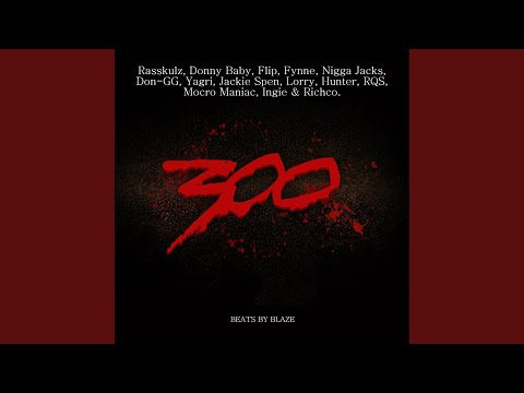 300 (feat. Rasskulz, Donny Baby, Flip, Fynne, Nigga Jacks, Yagri, Jackie Spen, Lorry, Hunter,...
