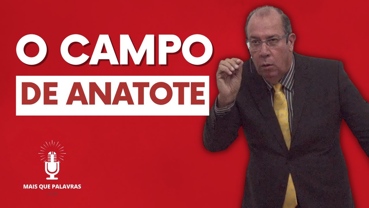O CAMPO DE ANATOTE - Pr Daniel Moreira