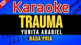 Download lagu KARAOKE TRAUMA YUNITA ABABIEL NADA PRIA mp3