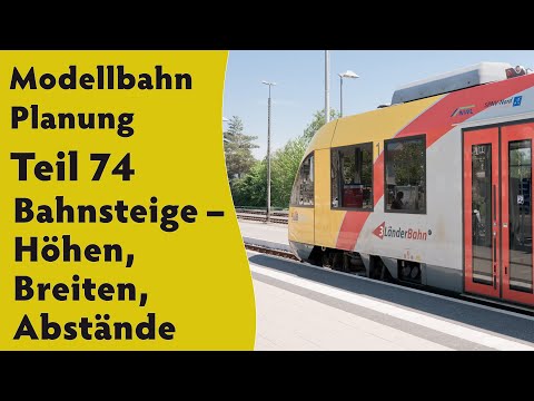 Modellbahn: Planung Teil 74  –  Bahnsteige – Höhen, Breiten, Abstände