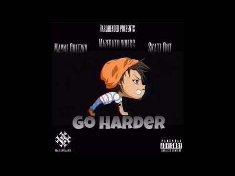 Go Harder  Mayne Gretzky X Mazeratii Wrecc X Skatz Out