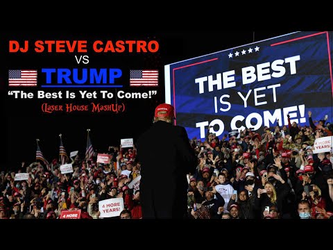 DJ STEVE CASTRO vs TRUMP "The Best Is Yet To Come!" vs Laser House.