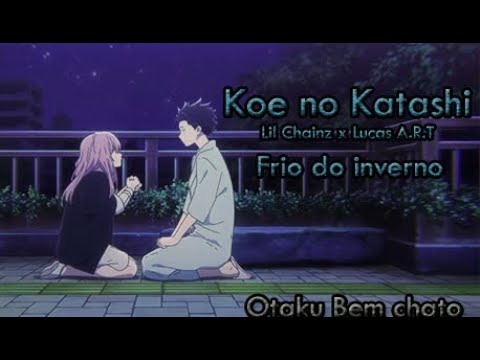 AMV-Koe no Katachi||Lil Chainz x Lucas A.R.T - Frio do inverno
