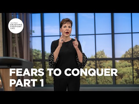 Fears to Conquer - Pt 1 | Enjoying Everyday Life | Joyce Meyer