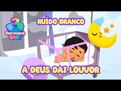 A Deus Dai Louvor (Ruído Branco) - 3 Palavrinhas Baby | Sons relaxantes para dormir