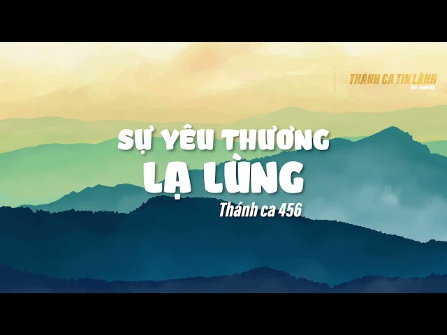 THÁNH CA 456 | SỰ YÊU THƯƠNG LẠ LÙNG | KARAOKE THÁNH CA TIN LÀNH