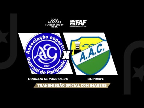 GUARANI DE PARIPUEIRA X CORURIPE | COPA ALAGOAS SUB-17 FEMININA 2025 | GRUPO B - 1ª RODADA | AO VIVO