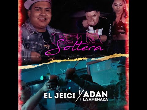 EL JEICI FT. ADAN LA AMENAZA - ESTA SOLTERA  ( VIDEO OFICIAL )