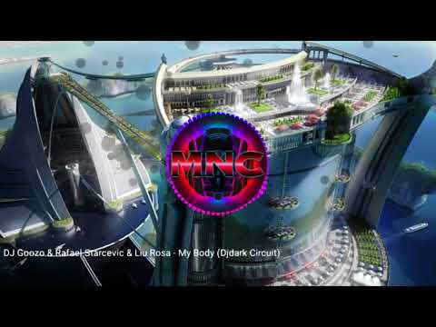 DJ Goozo Rafael Starcevic Liu Rosa - My Body (Djdark Circuit)