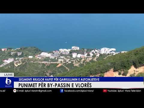 Punimet për ByPass-in e Vlorës - Segmenti rrugor hapet për qarkullimin e mjeteve
