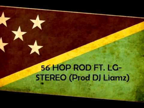 56 HOP ROD FT  LG - STEREO (Prod DJ Liamz) (Solomon Islands Music 2015)