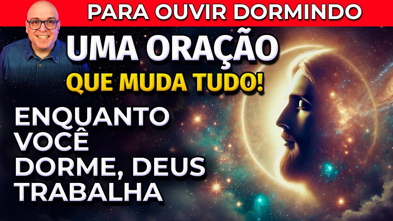 OUÇA ESTA ORAÇÃO DORMINDO E A SUA VIDA MUDARÁ PARA SEMPRE