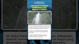 Air Terjun Ponot di Toba Samosir, Sumut, Tertinggi di Indonesia dengan Ketinggian Mencapai 250 Meter