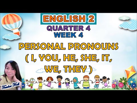 ENGLISH 2 QUARTER 4 WEEK 4 || PERSONAL PRONOUNS (I, YOU, HE, SHE, IT, WE, THEY)