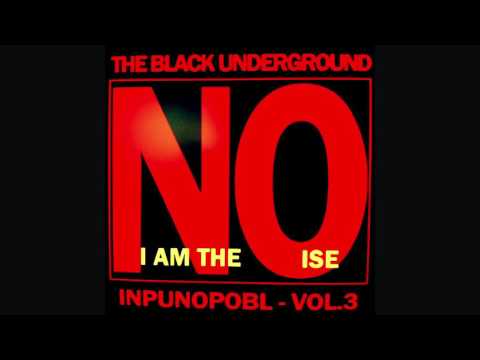 The Black Underground - I Am The Noise