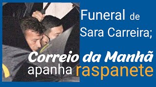 Funeral de Sara Carreira; Correio da Manhã apanha forte RASPANETE
