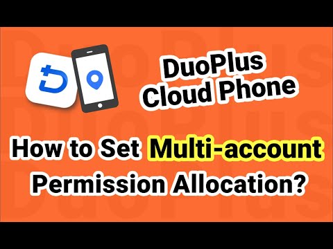 Using DuoPlus cloud phone, how to efficiently manage multiple accounts and allocate permissions?
