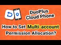 Using DuoPlus cloud phone, how to efficiently manage multiple accounts and allocate permissions?