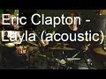 Eric Claption - Layla (Acoustic) Drum Cover 