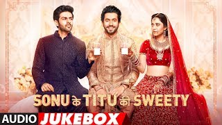 Full Album: Sonu Ke Titu Ki Sweety  Audio Jukebox 