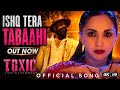TOXIC Ishq Tera Tabaahi Official Song Rocking Star Yash Kiara Advani Hindi Song Toxic