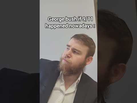 George bush if 9/11 happened nowadays