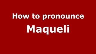 How to pronounce Maqueli