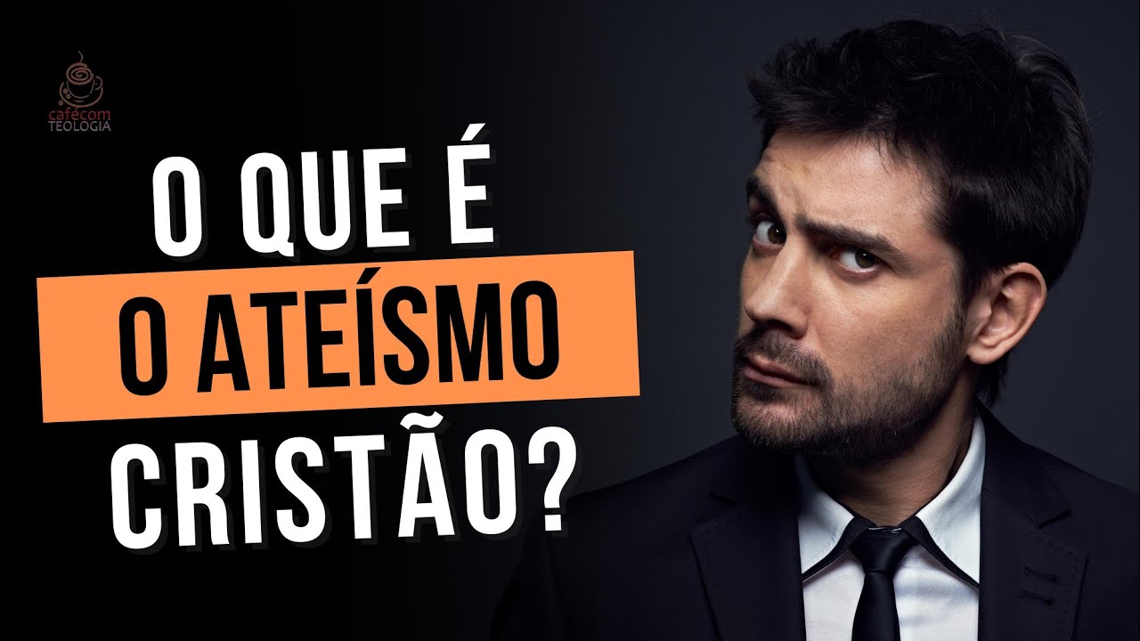VOCÊ SABE O QUE É O ATEÍSMO CRISTÃO?