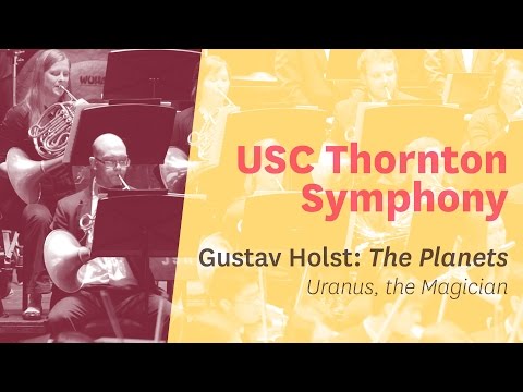 USC Thornton Symphony - Holst's “The Planets” -  Mvt. 6 - “Uranus, the Magician”
