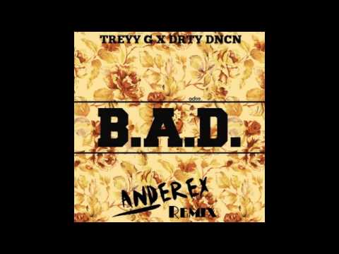 Treyy G & DRTY DNCN - Bad (Anderex Remix)