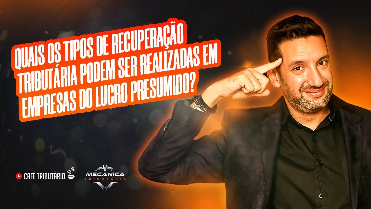 Quais os tipos de recuperação tributária podem ser realizadas em empresas do lucro presumido?