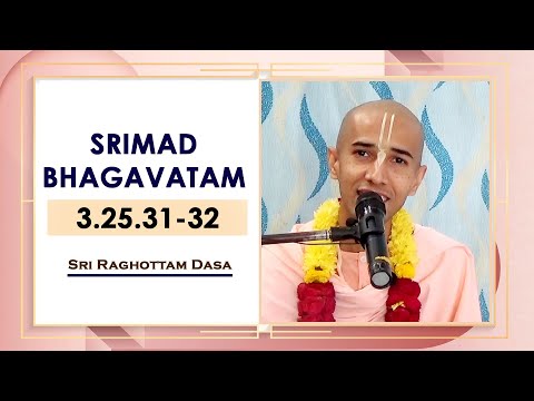 Srimad Bhagavatam 3.25.31-32 l Sri Raghottam Dasa l 22-1-2022