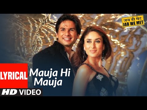 Lyrical: Mauja Hi Mauja | Jab We Met | Shahid Kapoor, Kareena Kapoor | Mika Singh | Pritam