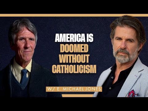America Is Doomed Without Catholicism—E. Michael Jones