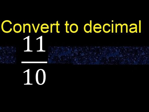 Convert 11/10 to decimal . How To Convert Decimals to Fractions