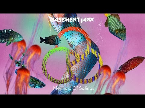 Basement Jaxx - Mermaid of Salinas