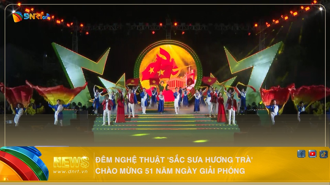 ĐÊM NGHỆ THUẬT 'SẮC SƯA HƯƠNG TRÀ' CHÀO MỪNG 51 NĂM NGÀY GIẢI PHÓNG