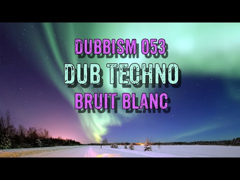Dub Techno Session 2022 | DUBBISM 053 - BRUIT BLANC